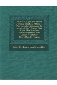 Anmerkungen Ber Herrn Johann Stephan P Tters ... Patriotische Gedanken in Absicht Auf Einige, Das Kays. Und Reichs-Cammer-Gericht Und Dessen Visitatio