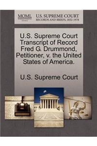 U.S. Supreme Court Transcript of Record Fred G. Drummond, Petitioner, V. the United States of America.