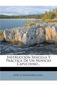 Instrucci�n Sencilla Y Pr�ctica De Un Novicio Capuchino...