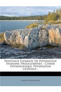 Nouveaux Elements de Physiologie Humaine: Prolegomenes - Chimie Physiologique, Physiologie Generale...