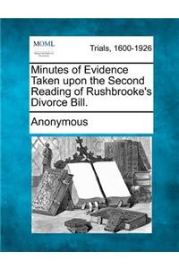 Minutes of Evidence Taken Upon the Second Reading of Rushbrooke's Divorce Bill.