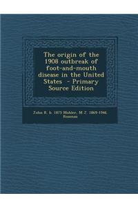 The Origin of the 1908 Outbreak of Foot-And-Mouth Disease in the United States