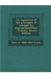 An Exposition of the Principles of Estoppel by Misrepresentation