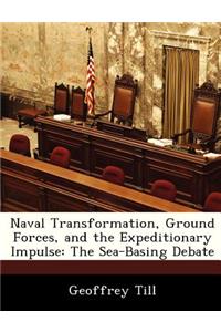 Naval Transformation, Ground Forces, and the Expeditionary Impulse