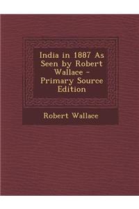 India in 1887 as Seen by Robert Wallace