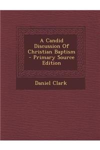 A Candid Discussion of Christian Baptism