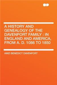 A History and Genealogy of the Davenport Family: In England and America, from A. D. 1086 to 1850