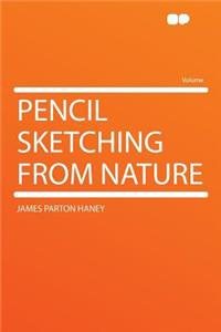 Pencil Sketching from Nature