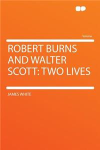 Robert Burns and Walter Scott: Two Lives