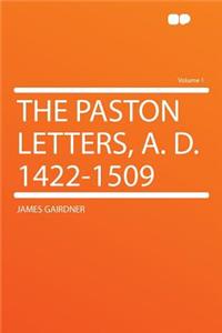 The Paston Letters, A. D. 1422-1509 Volume 1