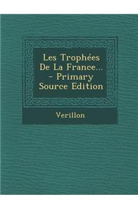 Les Trophees de la France... - Primary Source Edition