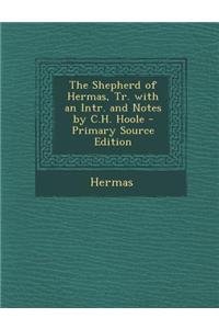 The Shepherd of Hermas, Tr. with an Intr. and Notes by C.H. Hoole - Primary Source Edition