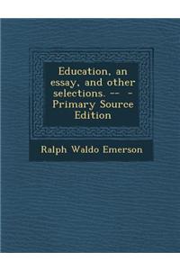 Education, an Essay, and Other Selections. --