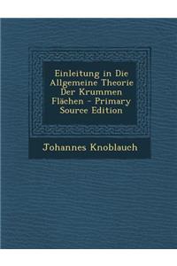 Einleitung in Die Allgemeine Theorie Der Krummen Flachen