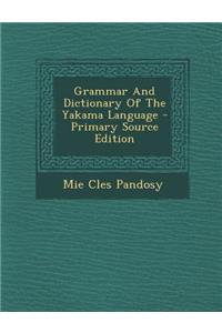 Grammar and Dictionary of the Yakama Language