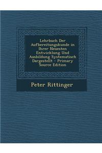 Lehrbuch Der Aufbereitungskunde in Ihrer Neuesten Entwicklung Und Ausbildung Systematisch Dargestellt