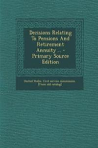 Decisions Relating to Pensions and Retirement Annuity .. - Primary Source Edition