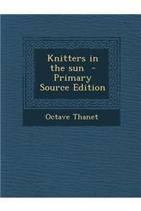 Knitters in the Sun - Primary Source Edition