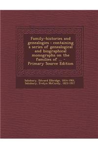 Family-Histories and Genealogies: Containing a Series of Genealogical and Biographical Monographs on the Families of ...