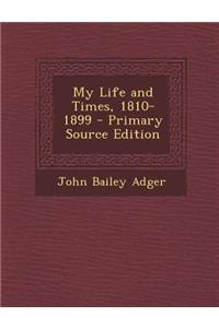 My Life and Times, 1810-1899 - Primary Source Edition