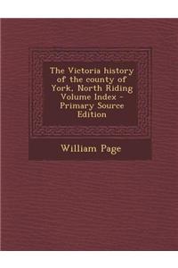 The Victoria History of the County of York, North Riding Volume Index