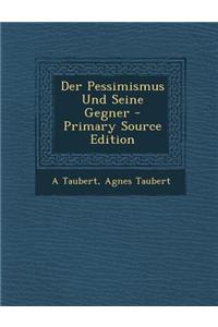 Der Pessimismus Und Seine Gegner - Primary Source Edition