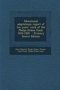 Educational Adaptations; Report of Ten Years' Work of the Phelps-Stokes Fund, 1910-1920