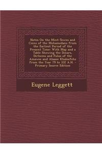 Notes on the Mint-Towns and Coins of the Mohamedans from the Earliest Period of the Present Time: With Map and a Table Showing the Dinars, Dirhems and