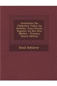 Geschichte Des Judischen Volkes Im Zeitalter Jesu Christi: Register Zu Den Drei Banden - Primary Source Edition