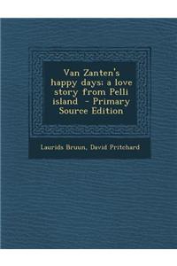 Van Zanten's Happy Days; A Love Story from Pelli Island - Primary Source Edition