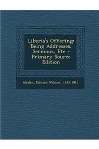 Liberia's Offering: Being Addresses, Sermons, Etc