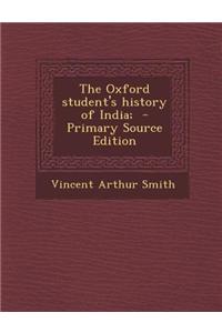 The Oxford Student's History of India; - Primary Source Edition
