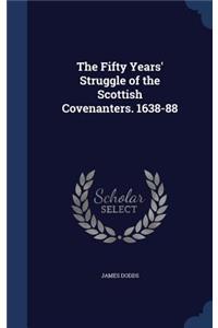 Fifty Years' Struggle of the Scottish Covenanters. 1638-88