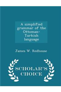 Simplified Grammar of the Ottoman-Turkish Language - Scholar's Choice Edition