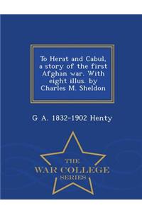 To Herat and Cabul, a Story of the First Afghan War. with Eight Illus. by Charles M. Sheldon - War College Series