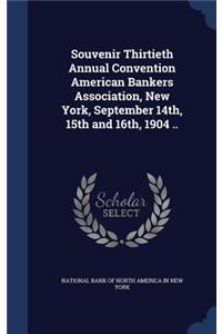 Souvenir Thirtieth Annual Convention American Bankers Association, New York, September 14th, 15th and 16th, 1904 ..