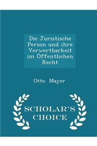 Juristische Person Und Ihre Verwertbarkeit Im Offentlichen Recht - Scholar's Choice Edition