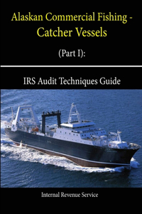 Alaskan Commercial Fishing - Catcher Vessels (Part I): IRS Audit Techniques Guide