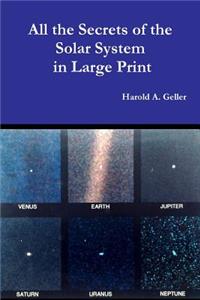 All The Secrets of the Solar System in Large Print