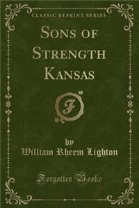 Sons of Strength Kansas (Classic Reprint)