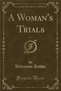 A Woman's Trials, Vol. 2 (Classic Reprint)