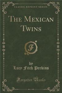 The Mexican Twins (Classic Reprint)