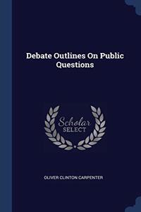 DEBATE OUTLINES ON PUBLIC QUESTIONS