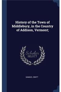 History of the Town of Middlebury, in the Country of Addison, Vermont;