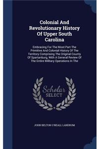 Colonial And Revolutionary History Of Upper South Carolina