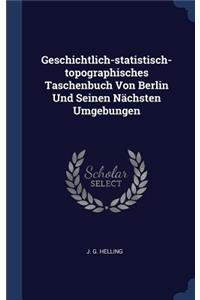 Geschichtlich-statistisch-topographisches Taschenbuch Von Berlin Und Seinen Nächsten Umgebungen
