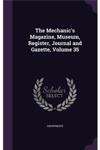The Mechanic's Magazine, Museum, Register, Journal and Gazette, Volume 35
