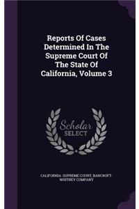 Reports of Cases Determined in the Supreme Court of the State of California, Volume 3