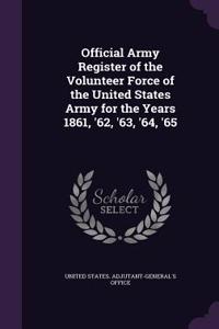 Official Army Register of the Volunteer Force of the United States Army for the Years 1861, '62, '63, '64, '65