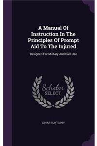Manual Of Instruction In The Principles Of Prompt Aid To The Injured